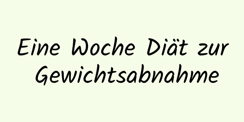 Eine Woche Diät zur Gewichtsabnahme