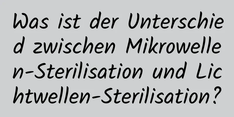 Was ist der Unterschied zwischen Mikrowellen-Sterilisation und Lichtwellen-Sterilisation?