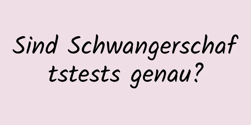 Sind Schwangerschaftstests genau?