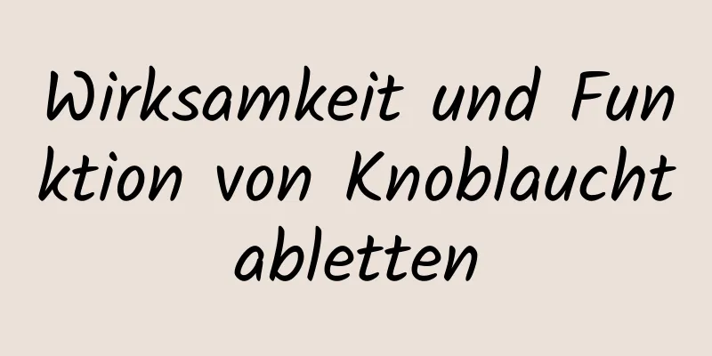 Wirksamkeit und Funktion von Knoblauchtabletten