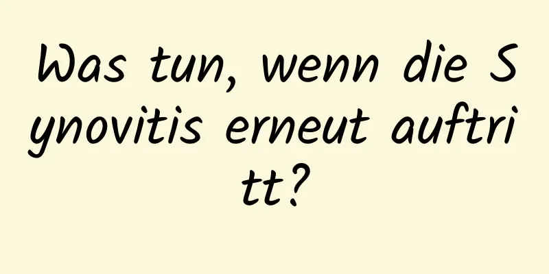 Was tun, wenn die Synovitis erneut auftritt?