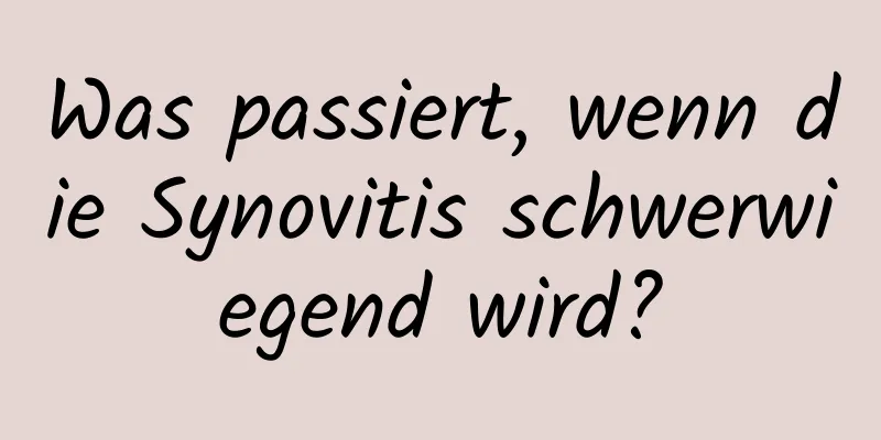 Was passiert, wenn die Synovitis schwerwiegend wird?
