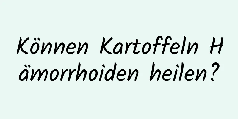 Können Kartoffeln Hämorrhoiden heilen?