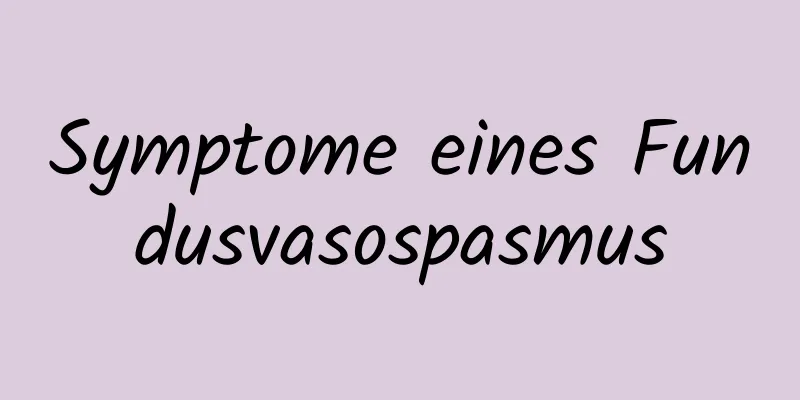 Symptome eines Fundusvasospasmus