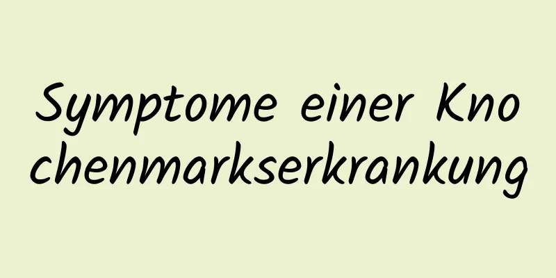 Symptome einer Knochenmarkserkrankung