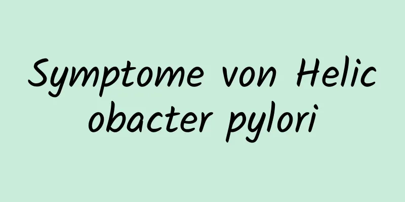 Symptome von Helicobacter pylori