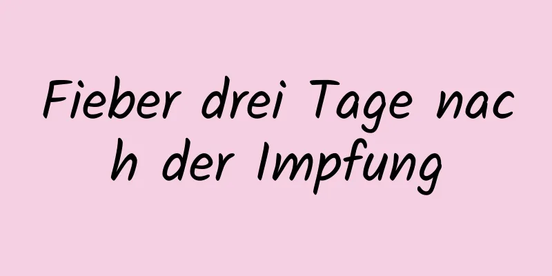 Fieber drei Tage nach der Impfung
