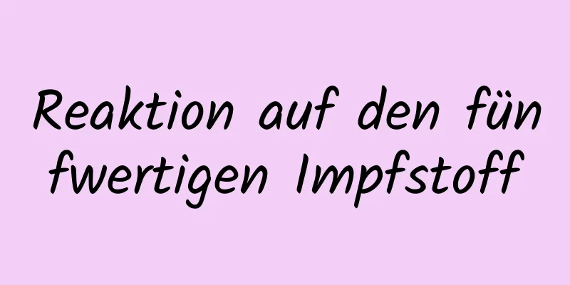 Reaktion auf den fünfwertigen Impfstoff