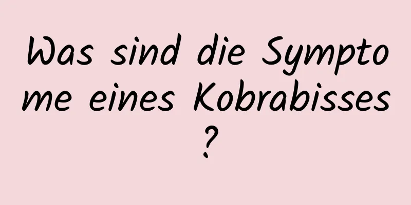 Was sind die Symptome eines Kobrabisses?