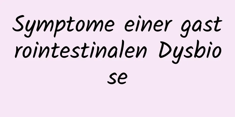 Symptome einer gastrointestinalen Dysbiose