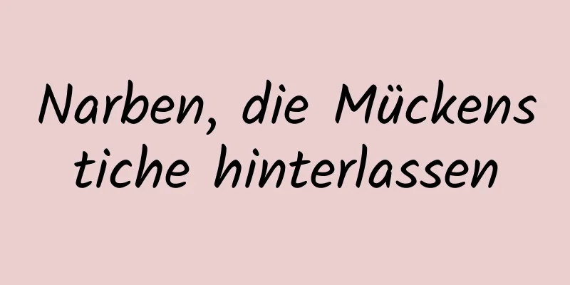 Narben, die Mückenstiche hinterlassen