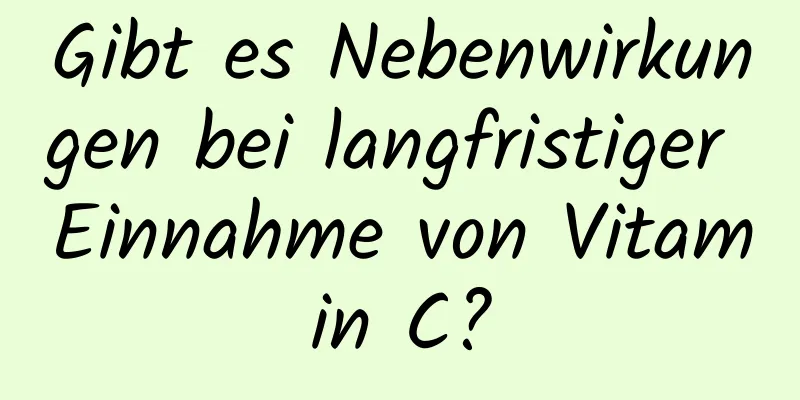 Gibt es Nebenwirkungen bei langfristiger Einnahme von Vitamin C?