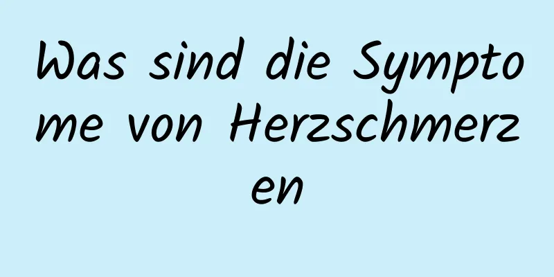 Was sind die Symptome von Herzschmerzen