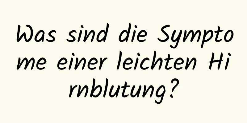 Was sind die Symptome einer leichten Hirnblutung?