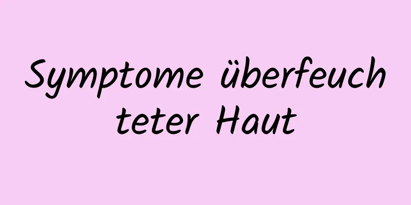 Symptome überfeuchteter Haut