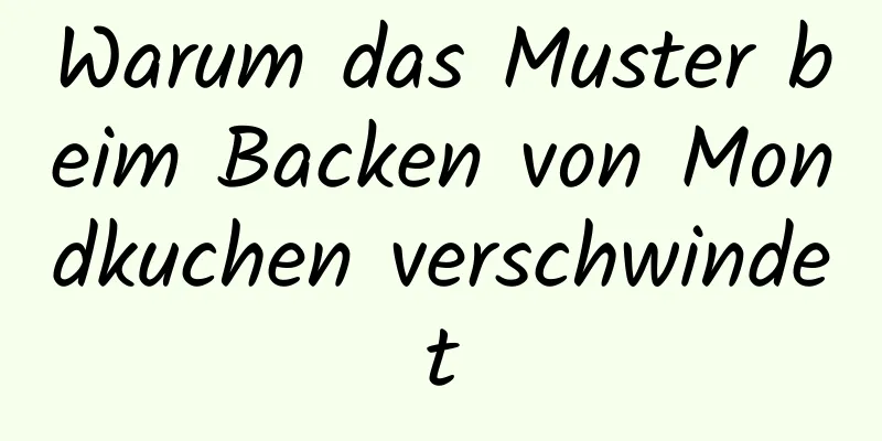 Warum das Muster beim Backen von Mondkuchen verschwindet