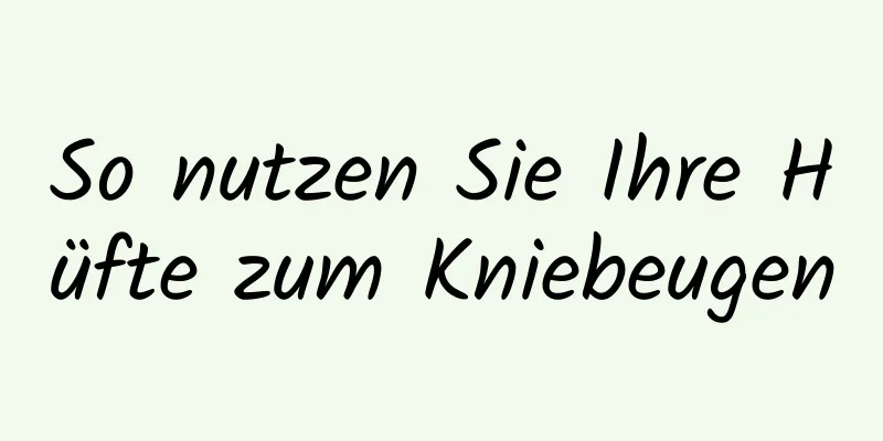 So nutzen Sie Ihre Hüfte zum Kniebeugen