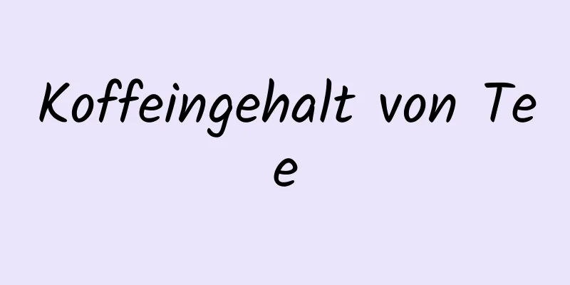 Koffeingehalt von Tee
