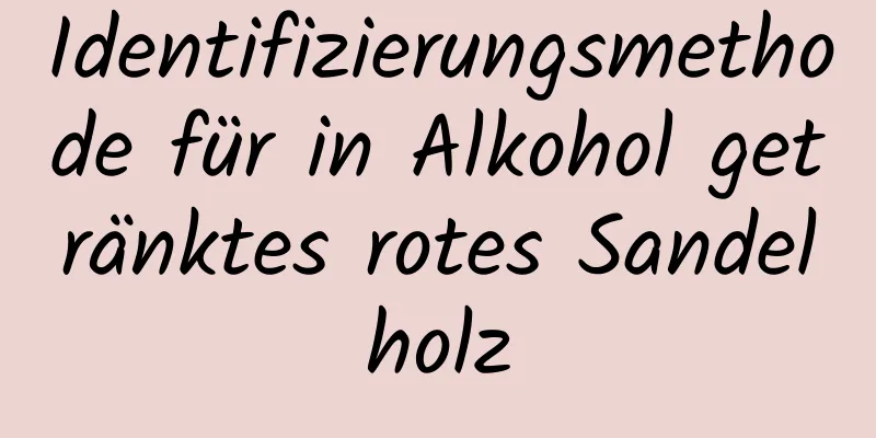Identifizierungsmethode für in Alkohol getränktes rotes Sandelholz