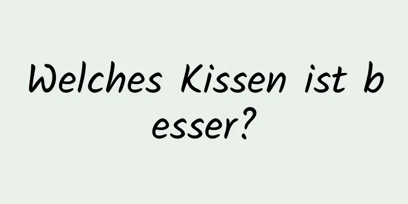 Welches Kissen ist besser?