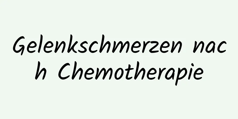 Gelenkschmerzen nach Chemotherapie