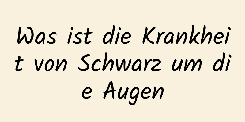 Was ist die Krankheit von Schwarz um die Augen