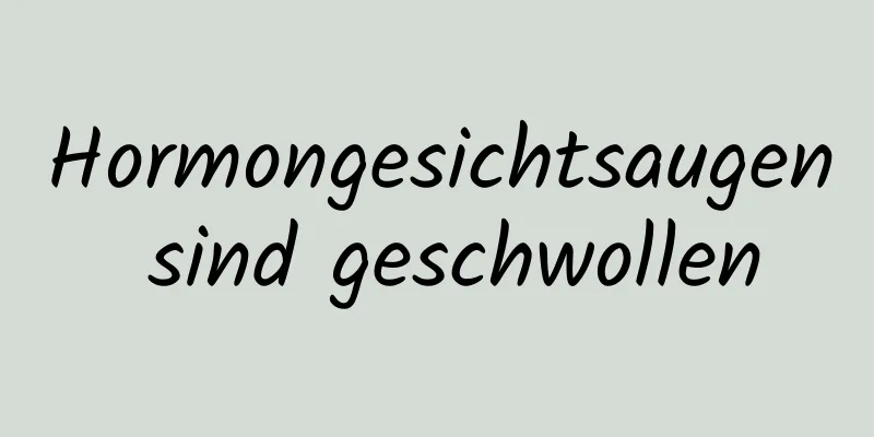 Hormongesichtsaugen sind geschwollen