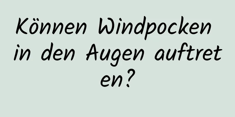 Können Windpocken in den Augen auftreten?