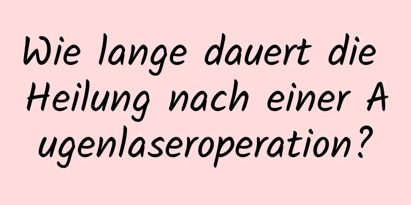 Wie lange dauert die Heilung nach einer Augenlaseroperation?