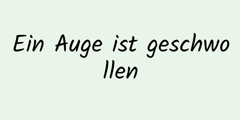 Ein Auge ist geschwollen