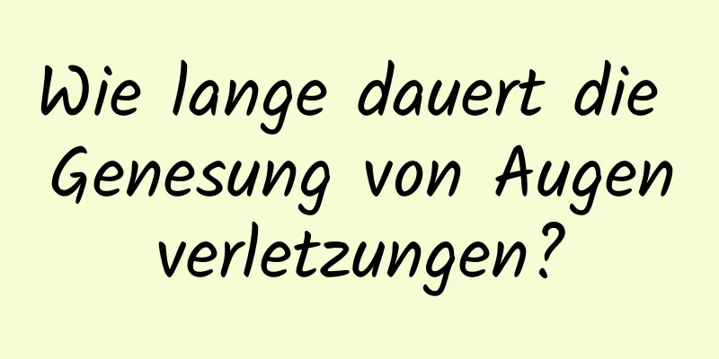 Wie lange dauert die Genesung von Augenverletzungen?
