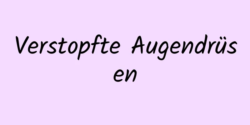 Verstopfte Augendrüsen