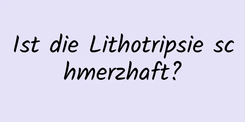 Ist die Lithotripsie schmerzhaft?