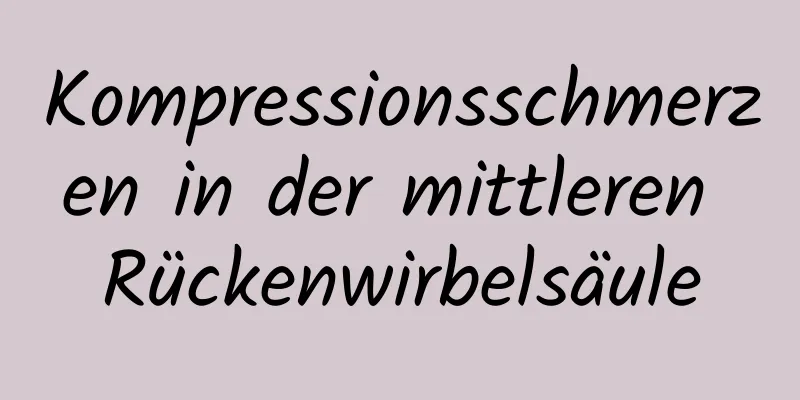 Kompressionsschmerzen in der mittleren Rückenwirbelsäule