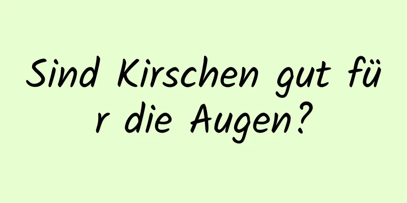 Sind Kirschen gut für die Augen?