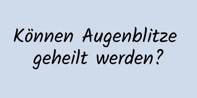 Können Augenblitze geheilt werden?