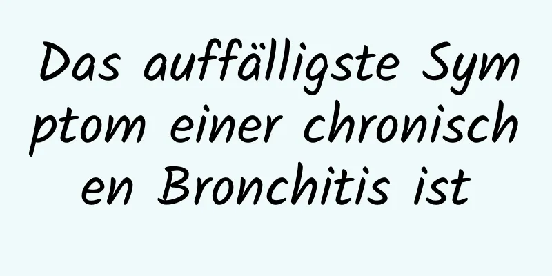 Das auffälligste Symptom einer chronischen Bronchitis ist