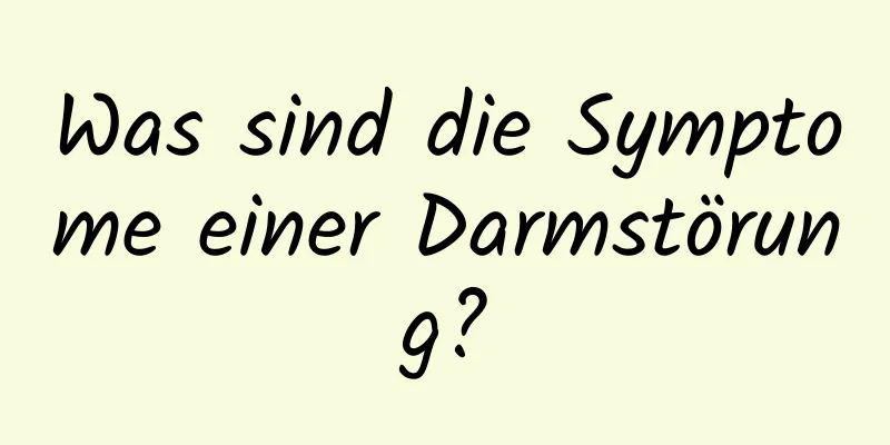 Was sind die Symptome einer Darmstörung?