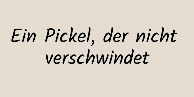 Ein Pickel, der nicht verschwindet