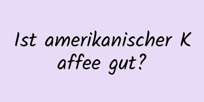 Ist amerikanischer Kaffee gut?