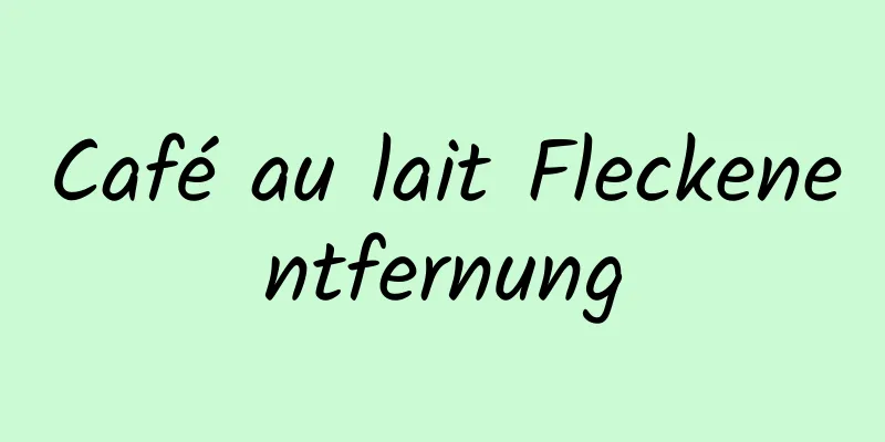 Café au lait Fleckenentfernung
