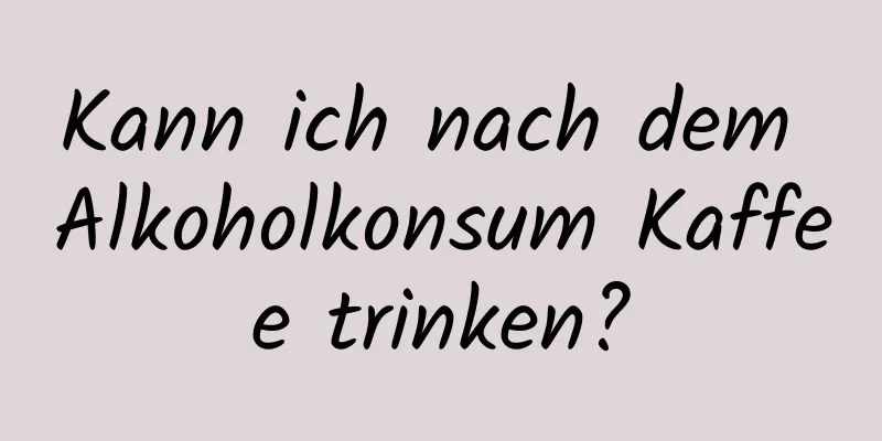 Kann ich nach dem Alkoholkonsum Kaffee trinken?