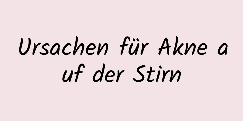 Ursachen für Akne auf der Stirn