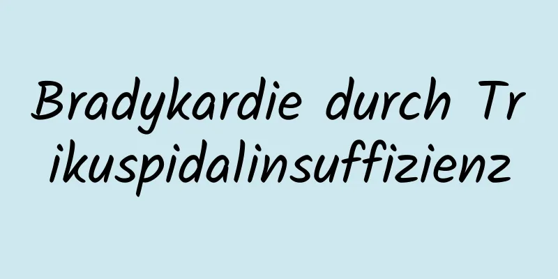 Bradykardie durch Trikuspidalinsuffizienz