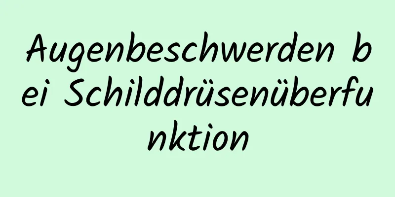 Augenbeschwerden bei Schilddrüsenüberfunktion