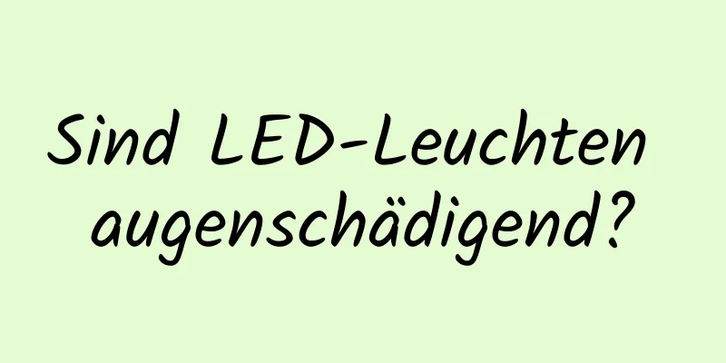 Sind LED-Leuchten augenschädigend?