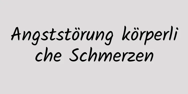 Angststörung körperliche Schmerzen