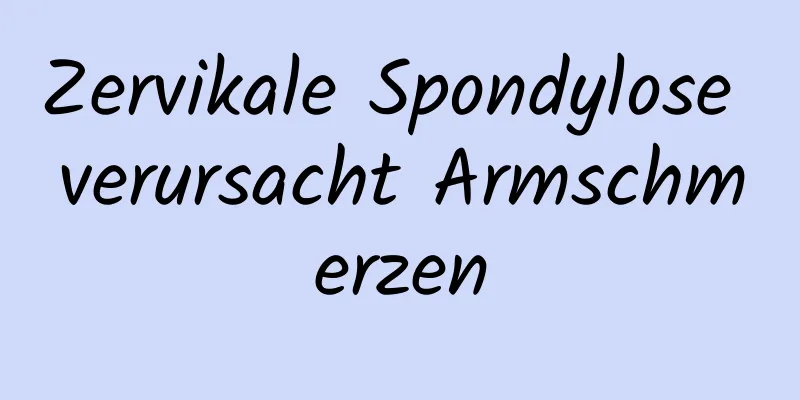 Zervikale Spondylose verursacht Armschmerzen
