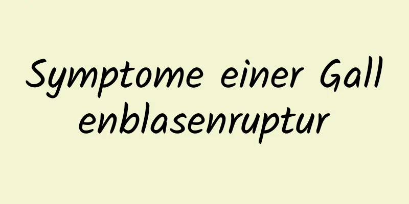 Symptome einer Gallenblasenruptur
