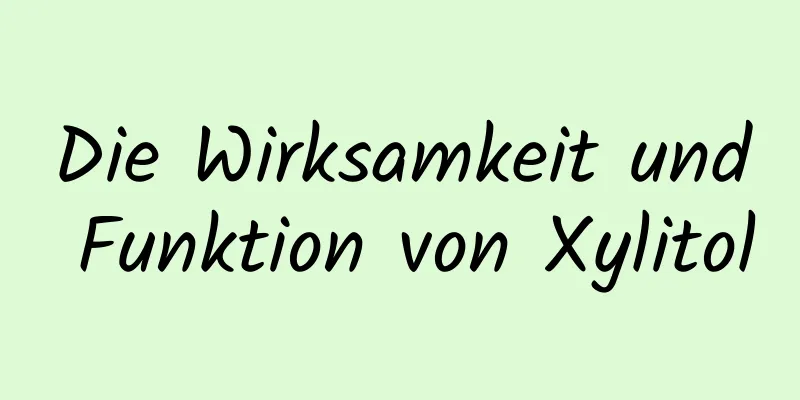 Die Wirksamkeit und Funktion von Xylitol